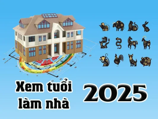 Các tuổi đẹp để xây nhà năm 2025