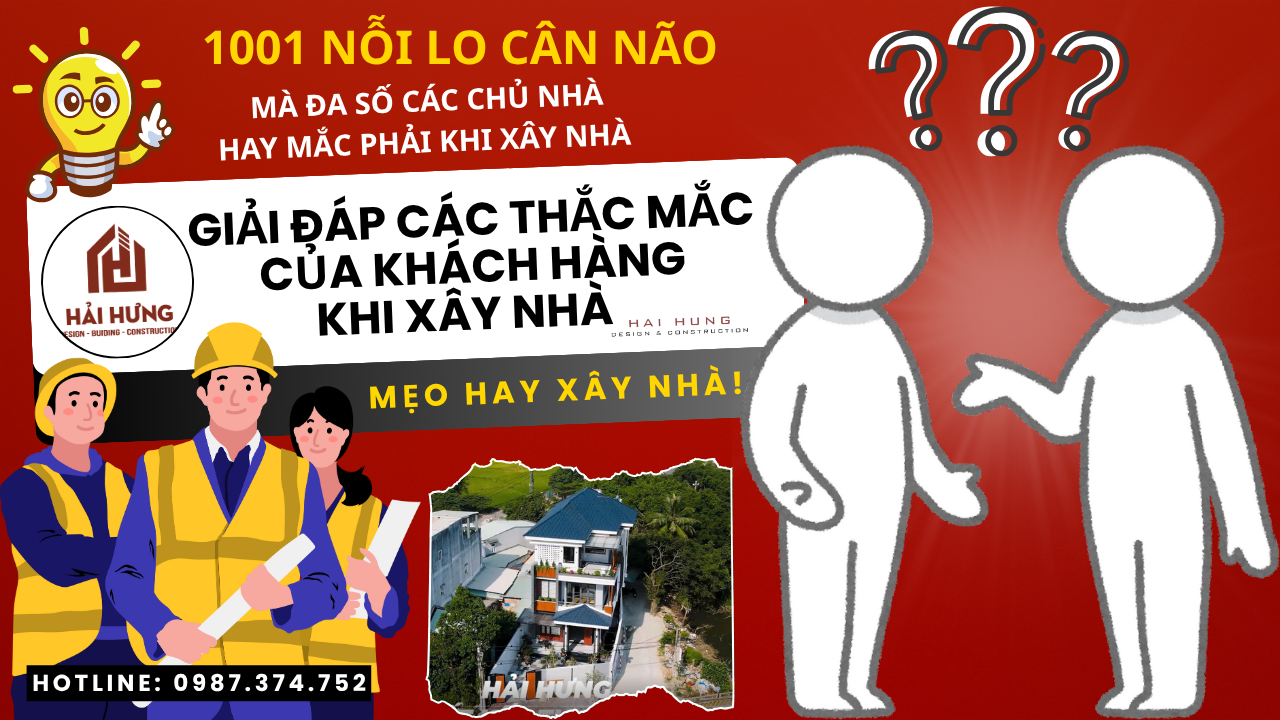 Không cần đọc 100 bài viết, chỉ cần biết 10 câu hỏi – giải đáp thắc mắc khách hàng khi xây nhà là đủ để xây nhà an tâm!