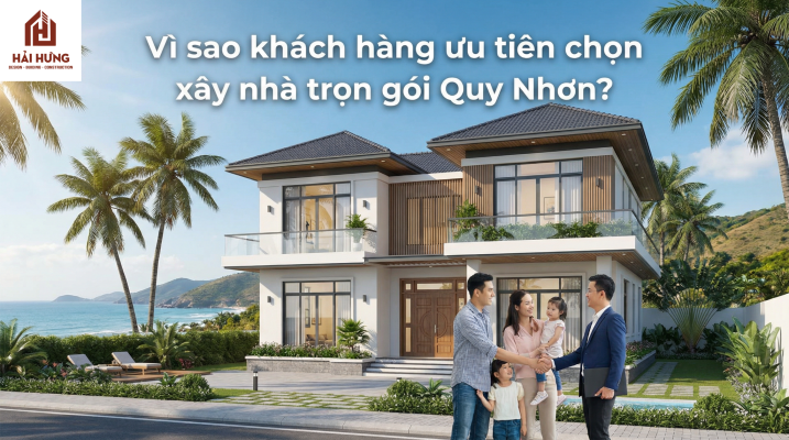 Vì sao khách hàng ưu tiên chọn xây nhà trọn gói Quy Nhơn?.WEBP