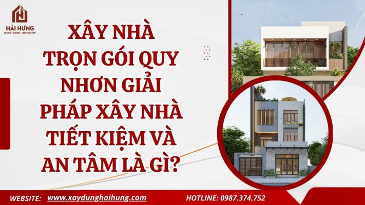 Xây nhà trọn gói Quy Nhơn giải pháp xây nhà tiết kiệm và an tâm là gì?.webp
