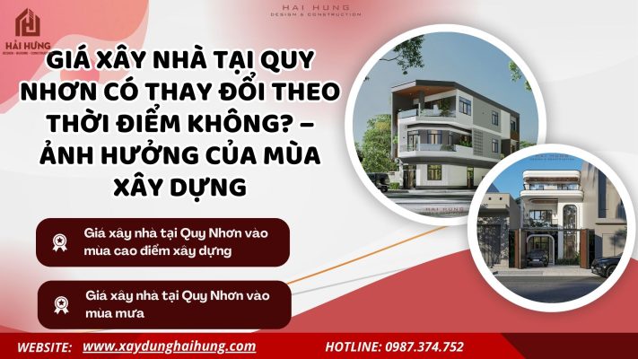 Giá xây nhà tại Quy Nhơn có thay đổi theo thời điểm không? – Ảnh hưởng của mùa xây dựng.webp