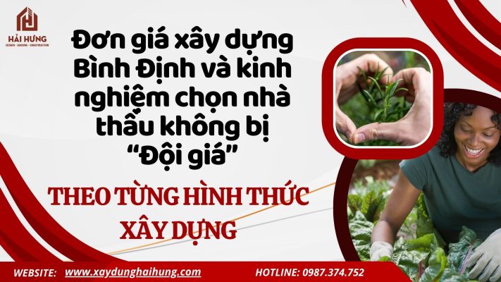 Đơn giá xây dựng Bình Định và kinh nghiệm chọn nhà thầu không bị “đội giá” theo từng hình thức xây dựng.webp