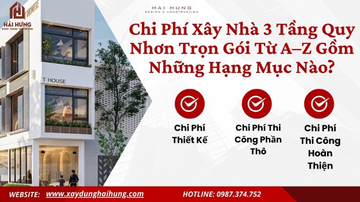 Chi Phí Xây Nhà 3 Tầng Quy Nhơn Trọn Gói Từ A–Z Gồm Những Hạng Mục Nào?.webp
