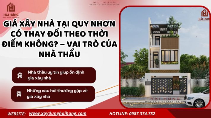 Giá xây nhà tại Quy Nhơn có thay đổi theo thời điểm không? – Vai trò của nhà thầu.webp