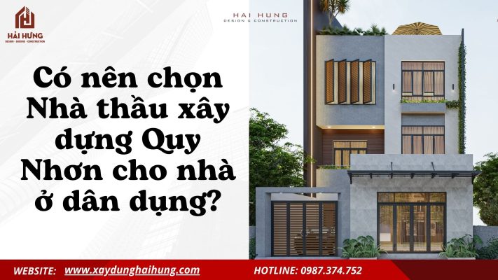 Có nên chọn Nhà thầu xây dựng Quy Nhơn cho nhà ở dân dụng?.webp