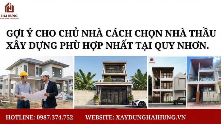 Gợi ý cho chủ nhà cách chọn nhà thầu xây dựng Quy Nhơn phù hợp nhất