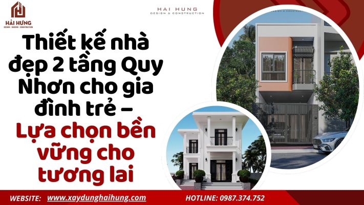 Thiết kế nhà đẹp 2 tầng Quy Nhơn cho gia đình trẻ – Lựa chọn bền vững cho tương lai.webp
