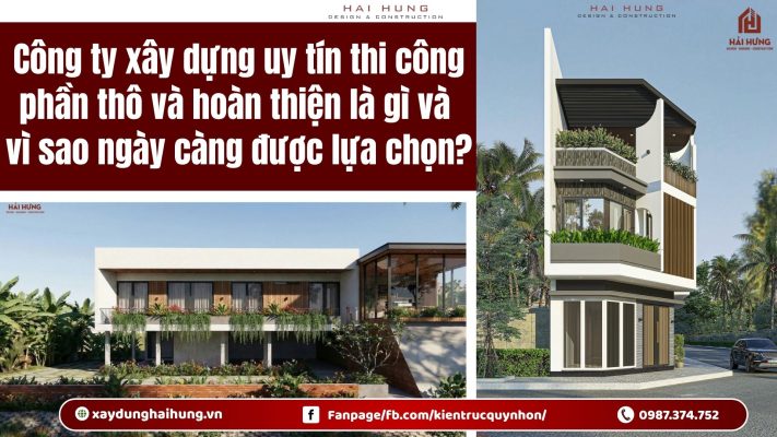 Công ty xây dựng uy tín thi công phần thô và hoàn thiện là gì và vì sao ngày càng được lựa chọn?.webp