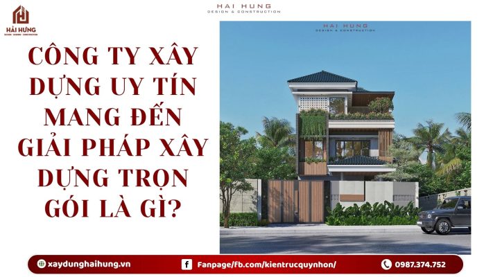 Công ty xây dựng uy tín mang đến giải pháp xây dựng trọn gói là gì?.webp