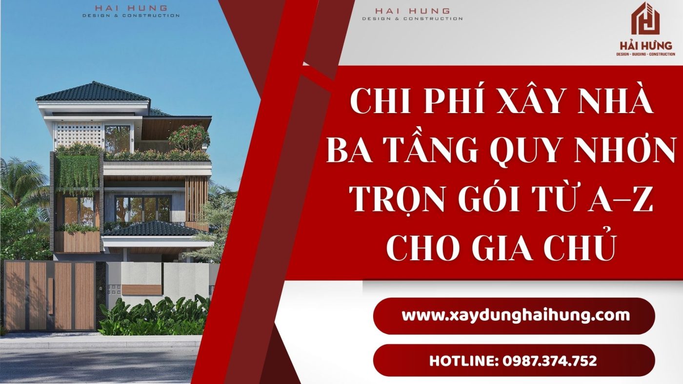 Chi phí xây nhà 3 tầng Quy Nhơn trọn gói từ A–Z cho gia chủ.webp