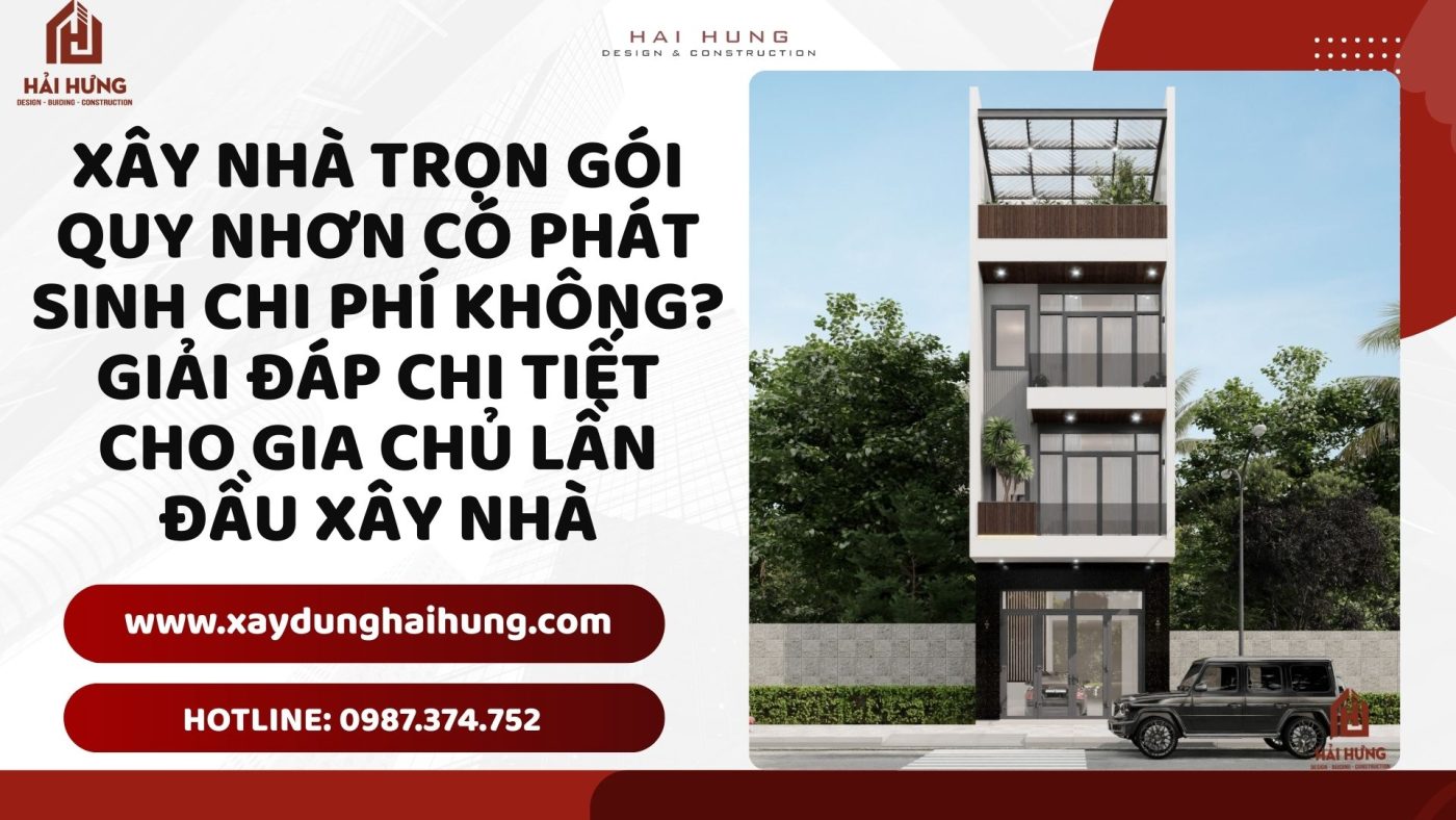 Xây nhà trọn gói Quy Nhơn có phát sinh chi phí không? Giải đáp chi tiết cho gia chủ lần đầu xây nhà.webp