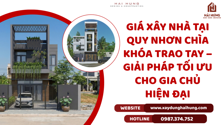 Giá xây nhà tại Quy Nhơn chìa khóa trao tay – Giải pháp tối ưu cho gia chủ hiện đại.webp