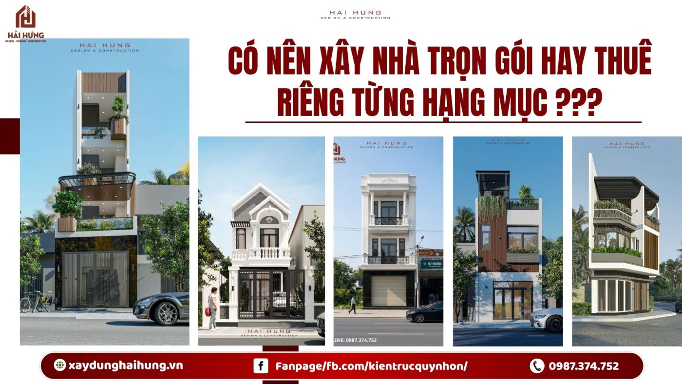 Có nên xây nhà trọn gói hay thuê riêng từng hạng mục ???.webp