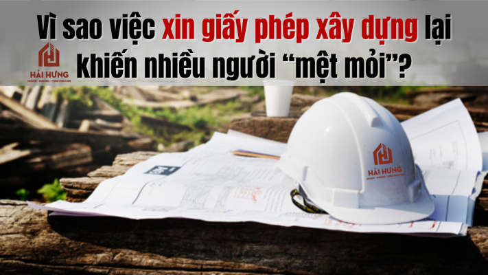 Vì sao việc xin giấy phép xây dựng lại khiến nhiều người “mệt mỏi”?