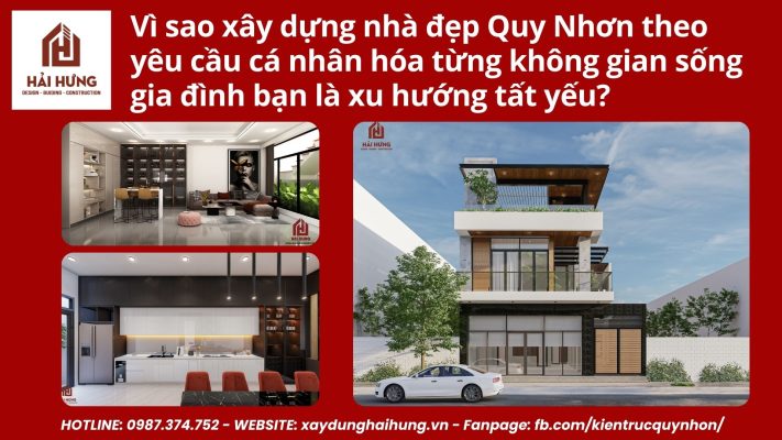 Vì sao xây dựng nhà đẹp Quy Nhơn theo yêu cầu cá nhân hóa từng không gian sống gia đình bạn là xu hướng tất yếu?