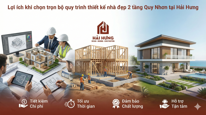 Lợi ích khi chọn trọn bộ quy trình thiết kế nhà đẹp 2 tầng Quy Nhơn tại Hải Hưng.webp