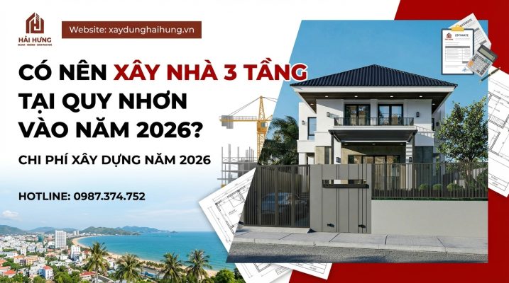 Có nên xây nhà 3 tầng tại Quy Nhơn trong năm 2026 không?