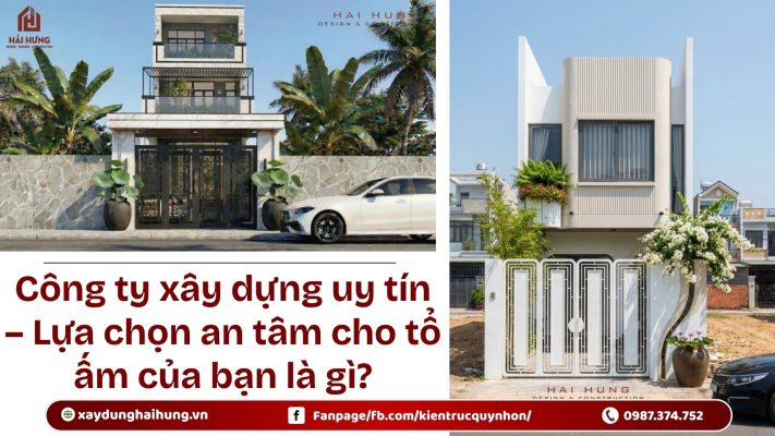 Công ty xây dựng uy tín – Lựa chọn an tâm cho tổ ấm của bạn là gì?.webp
