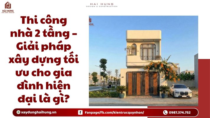 Thi công nhà 2 tầng – Giải pháp xây dựng tối ưu cho gia đình hiện đại là gì?.webp
