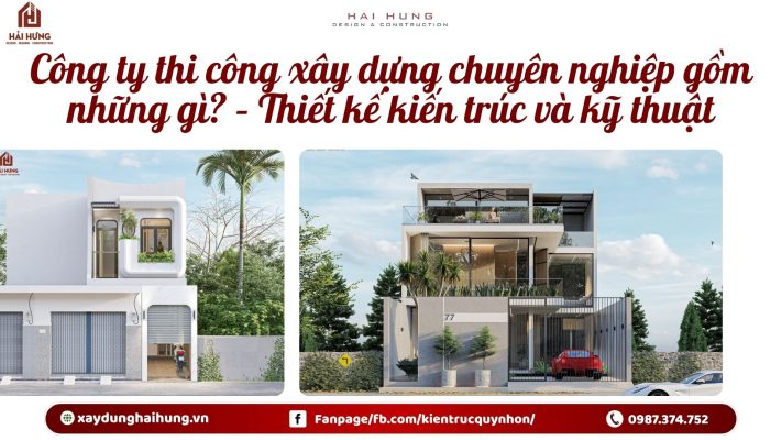Công ty thi công xây dựng chuyên nghiệp gồm những gì? – Thiết kế kiến trúc và kỹ thuật.webp