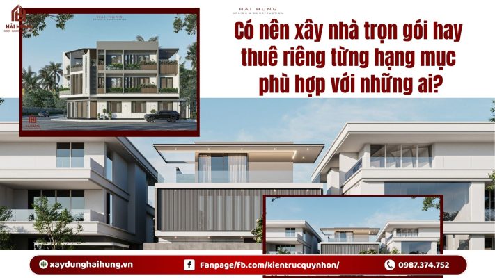 Có nên xây nhà trọn gói hay thuê riêng từng hạng mục phù hợp với những ai?.webp
