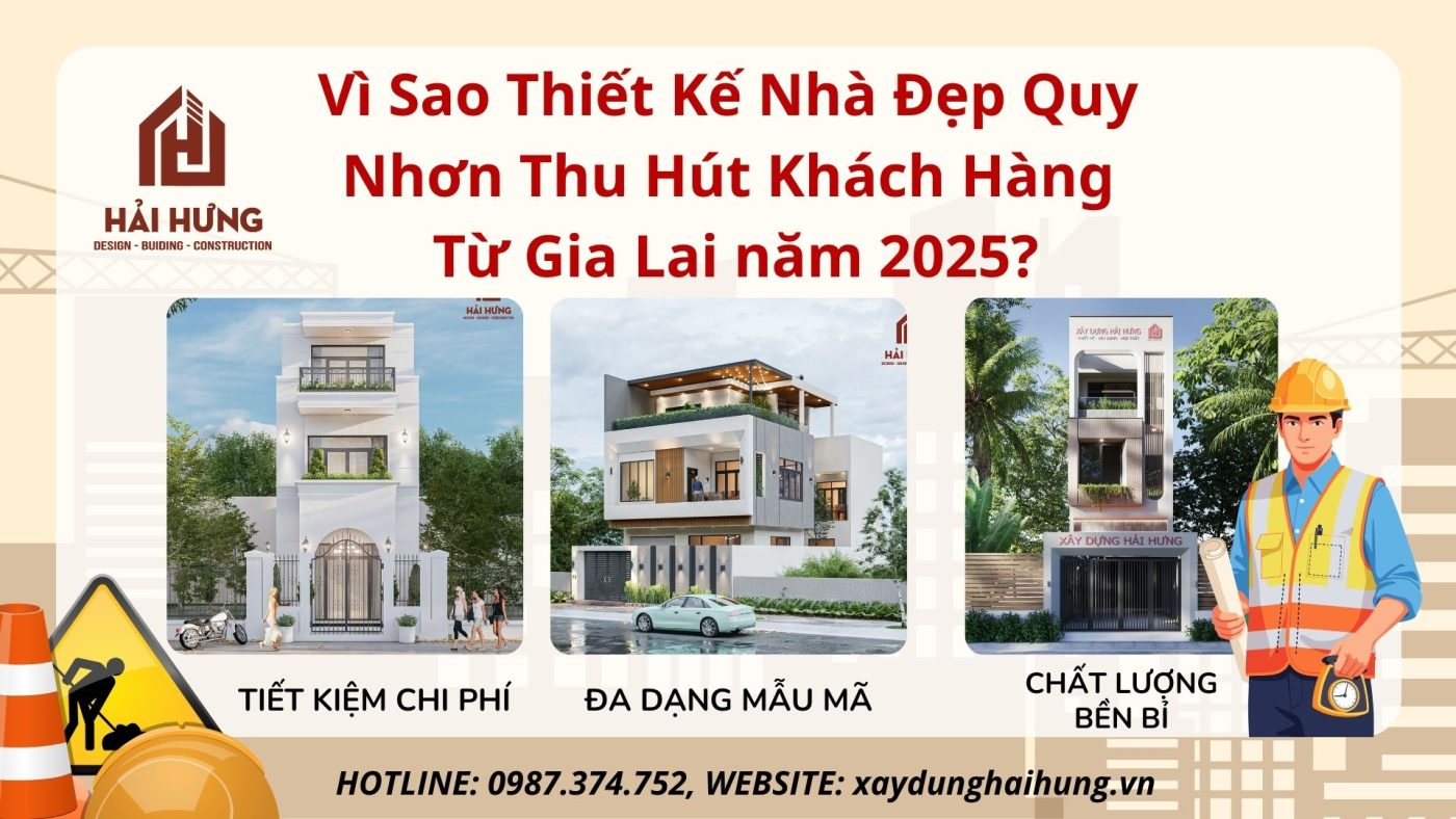 Vì Sao Thiết Kế Nhà Đẹp Quy Nhơn Thu Hút Khách Hàng Từ Gia Lai năm 2025?