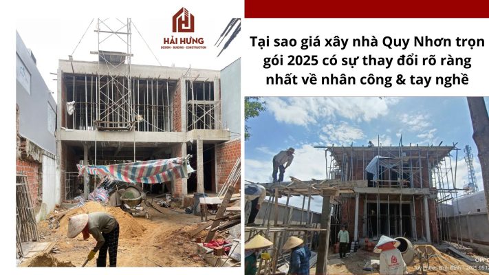 Tại sao giá xây nhà Quy Nhơn trọn gói 2025 có sự thay đổi rõ ràng nhất về nhân công & tay nghề.webp