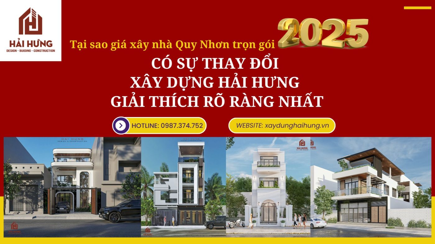 Tại sao giá xây nhà Quy Nhơn trọn gói 2025 có sự thay đổi xây dựng Hải Hưng giải thích rõ ràng nhất