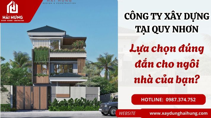 Công ty xây dựng tại Quy Nhơn: Lựa chọn đúng đắn cho ngôi nhà của bạn?.webp