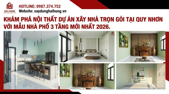 Khám phá nội thất dự án xây nhà trọn gói Quy Nhơn với mẫu nhà phố 3 tầng mới nhất 2026