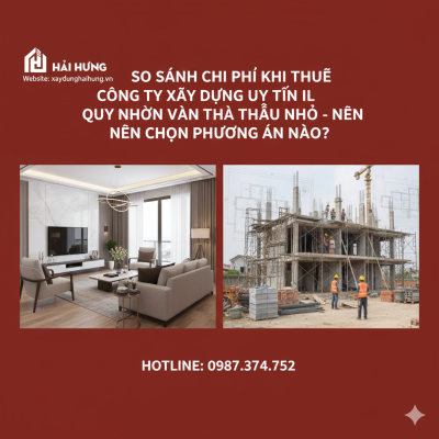 So sánh chi phí khi thuê công ty xây dựng uy tín Quy Nhơn và nhà thầu nhỏ nên chọn phương án nào?