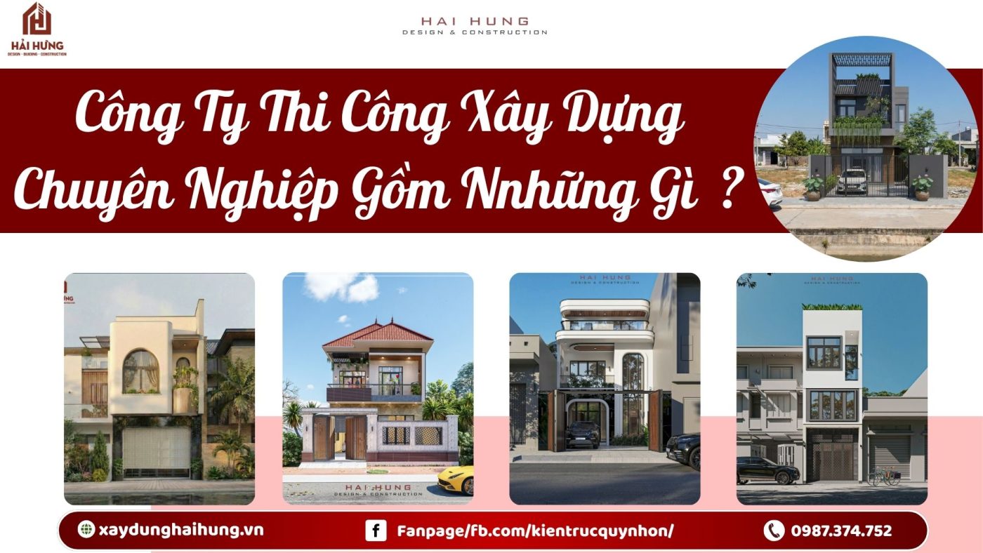 Công ty thi công xây dựng chuyên nghiệp gồm những gì ?.webp