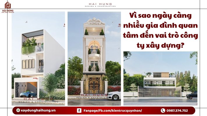 Vì sao ngày càng nhiều gia đình quan tâm đến vai trò công ty xây dựng?.webp