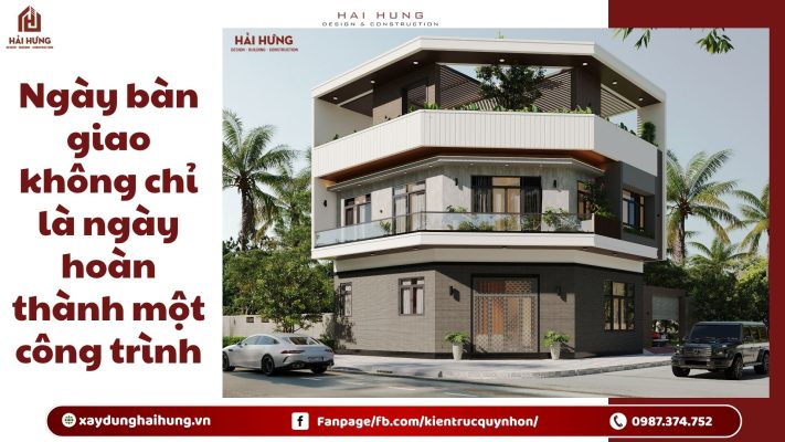 Ngày bàn giao không chỉ là ngày hoàn thành một công trình.webp