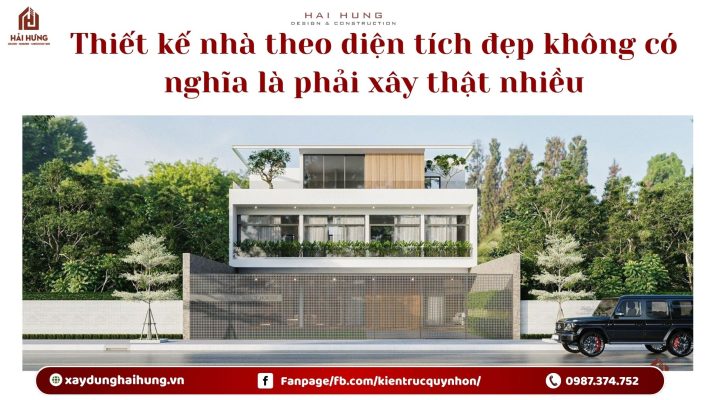 Thiết kế nhà theo diện tích đẹp không có nghĩa là phải xây thật nhiều.webp